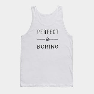 Perfect is boring Tank Top